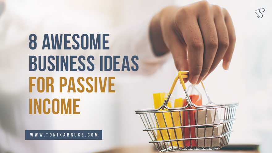 8 AWESOME Business Ideas For Passive Income