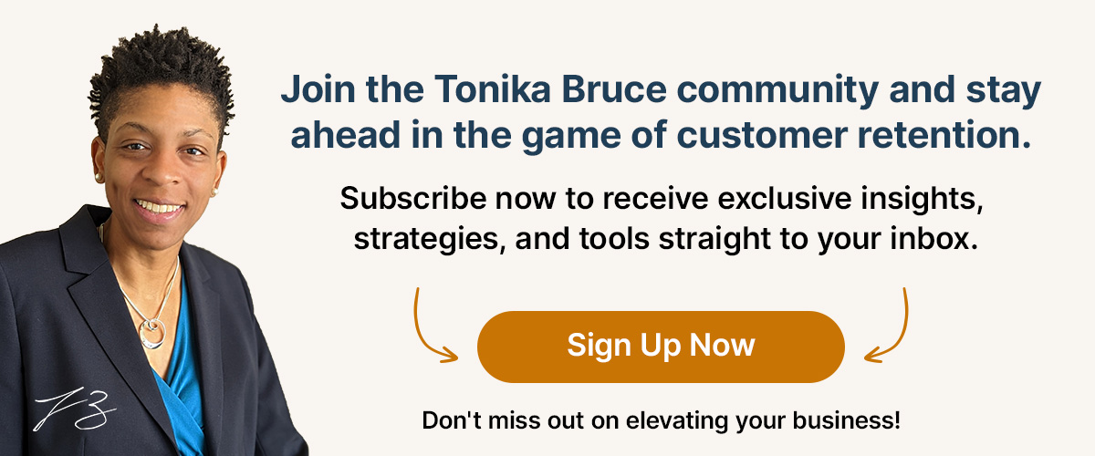 Join the Tonika Bruce community and stay ahead in the game of customer retention.