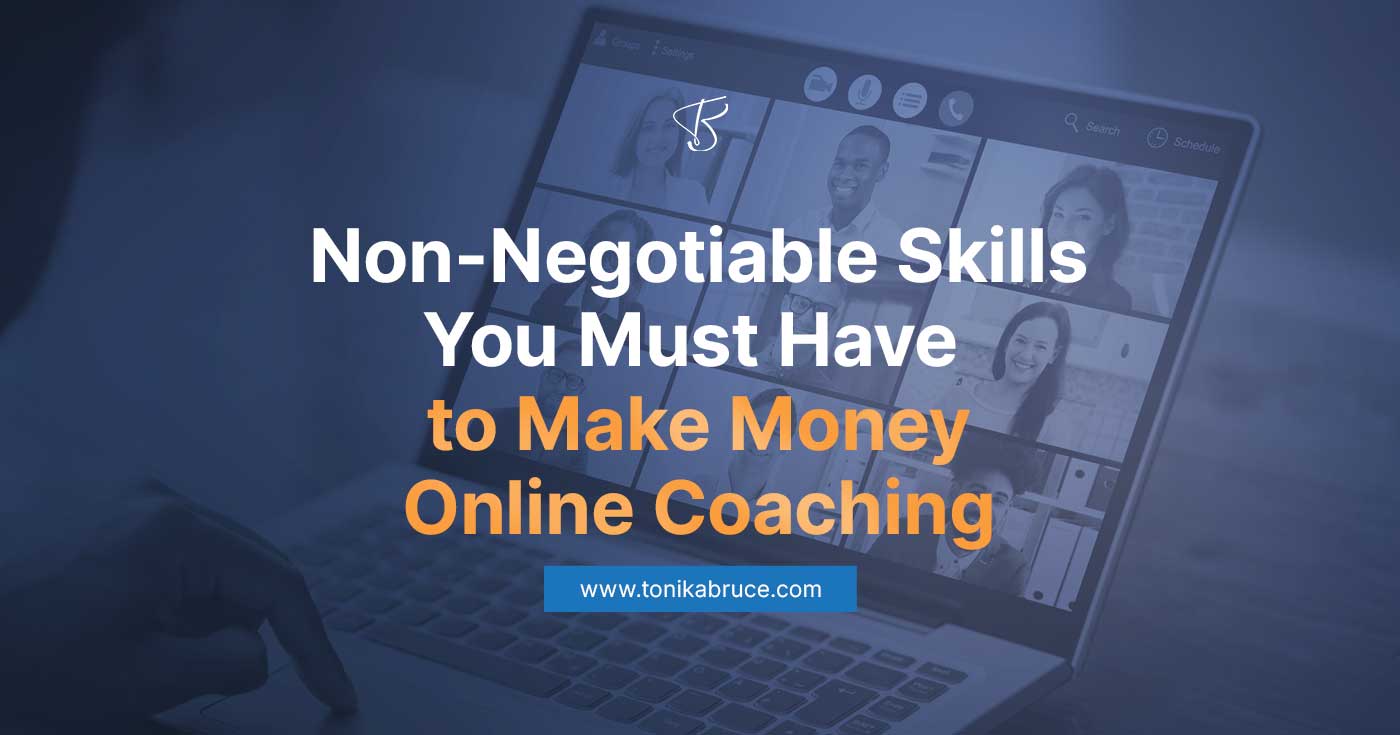 5 Non-Negotiable Skills You Must Have to Make Money Online Coaching